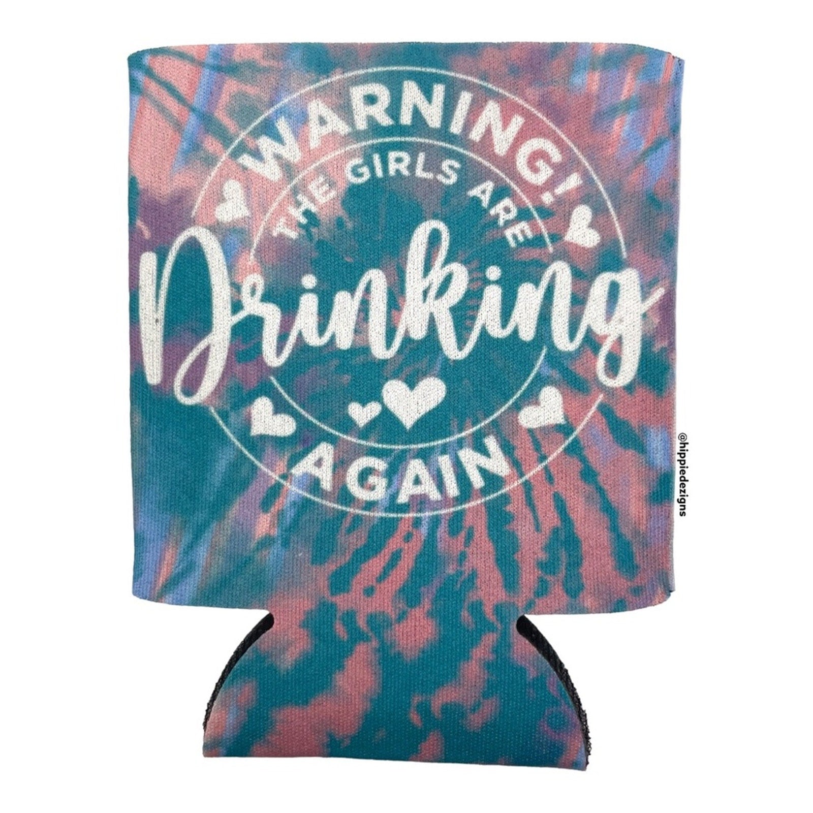Warning The Girls Are Drinking Again Tie Dye Can Cooler Koozie