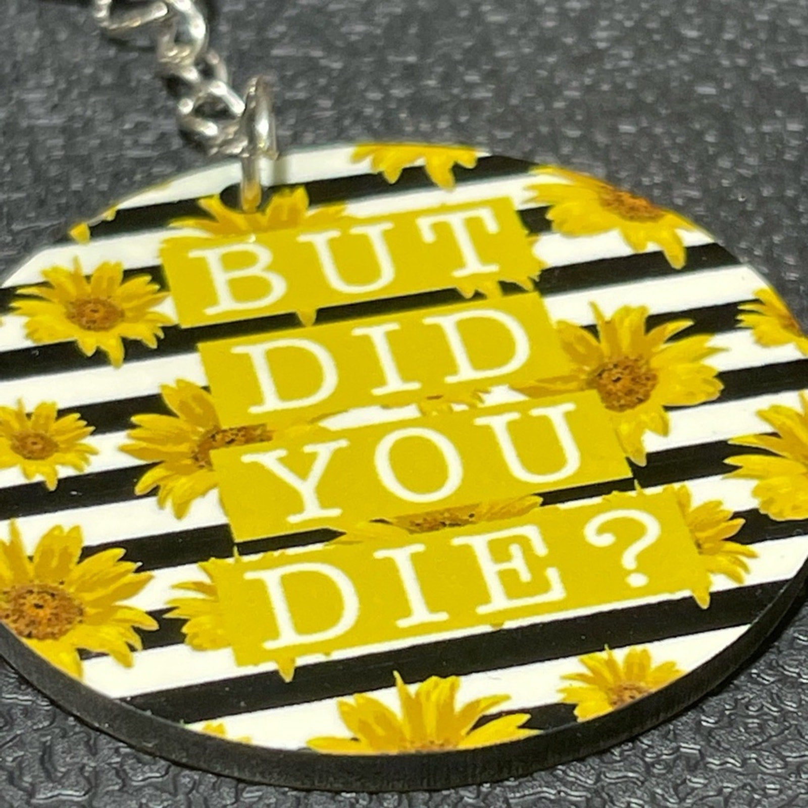 But Did You Die? Sunflower Handmade Wooden Keychain