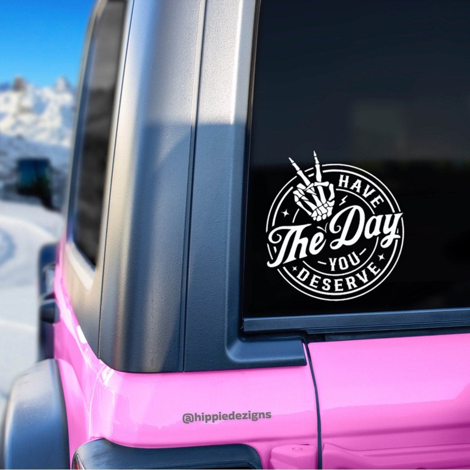 Have the Day You Deserve Car Decal
