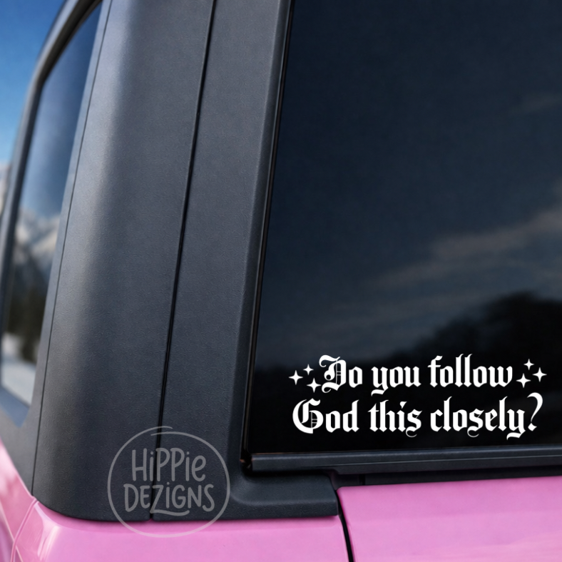 Do You Follow God This Closely?” Christian Car Decal | Faith Vinyl Sticker | Religious Window Decal | Multiple Sizes & Colors