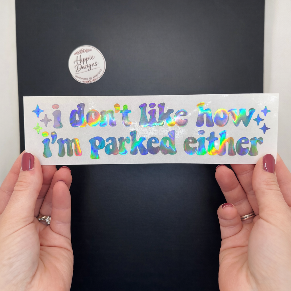 Funny Parking Quote Holographic Car Decal – “I Don’t Like How I’m Parked Either” – 6” Vinyl Decal