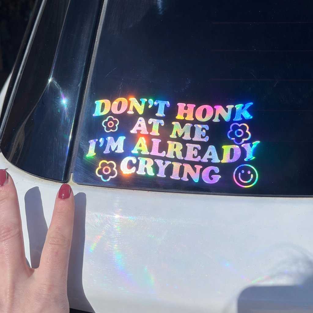 Don’t Honk At Me I’m Already Crying Holographic Car Decal | Funny Rainbow Vinyl Sticker | Waterproof Car Window Decal